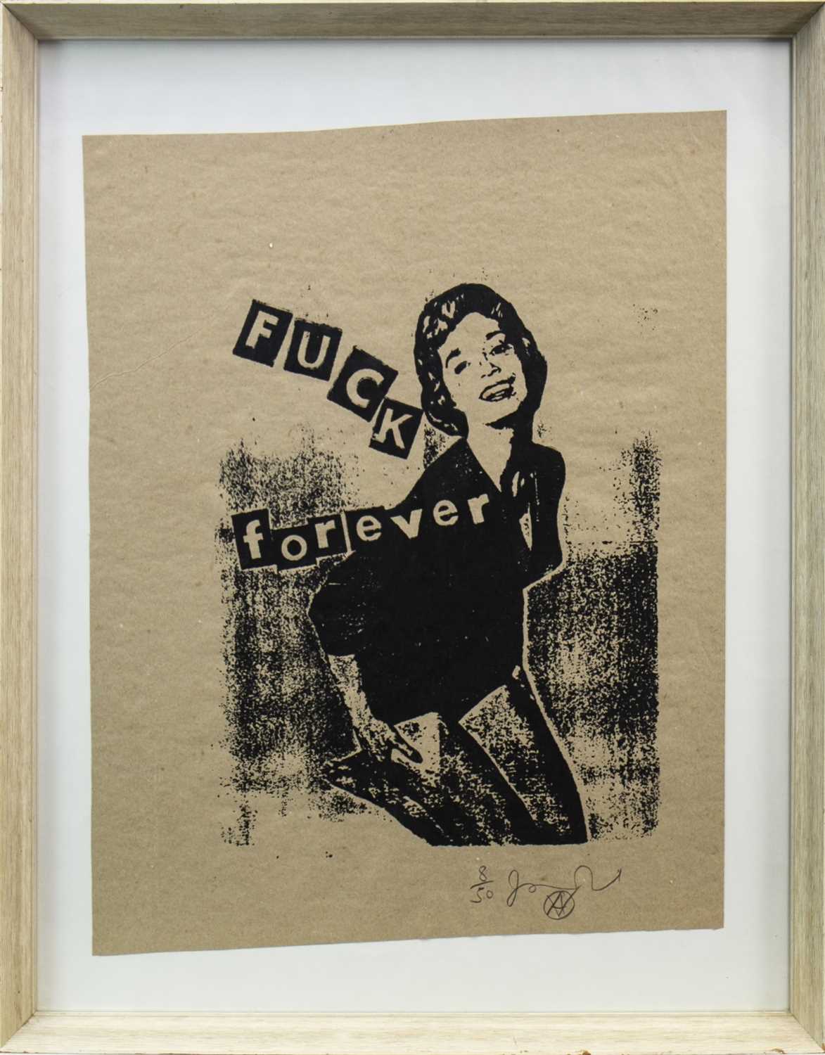 Lot 746 - FUCK FOREVER, A SCREENPRINT BY JAMIE REID